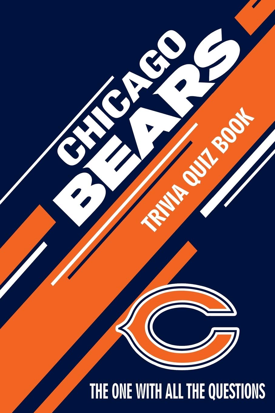 Chicago Bears Trivia Quiz Book: The One With All The Questions