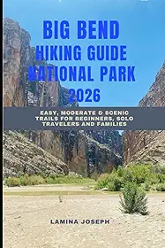 Big Bend National Park Hiking Guide 2026: Easy, Moderate & Scenic Trails for Beginners, Solo Travelers and Families