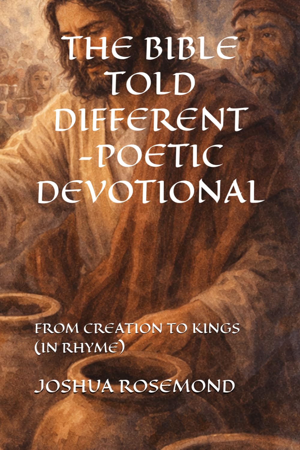 THE BIBLE TOLD DIFFERENT-POETIC DEVOTIONAL: FROM CREATION TO KINGS (IN RHYME)