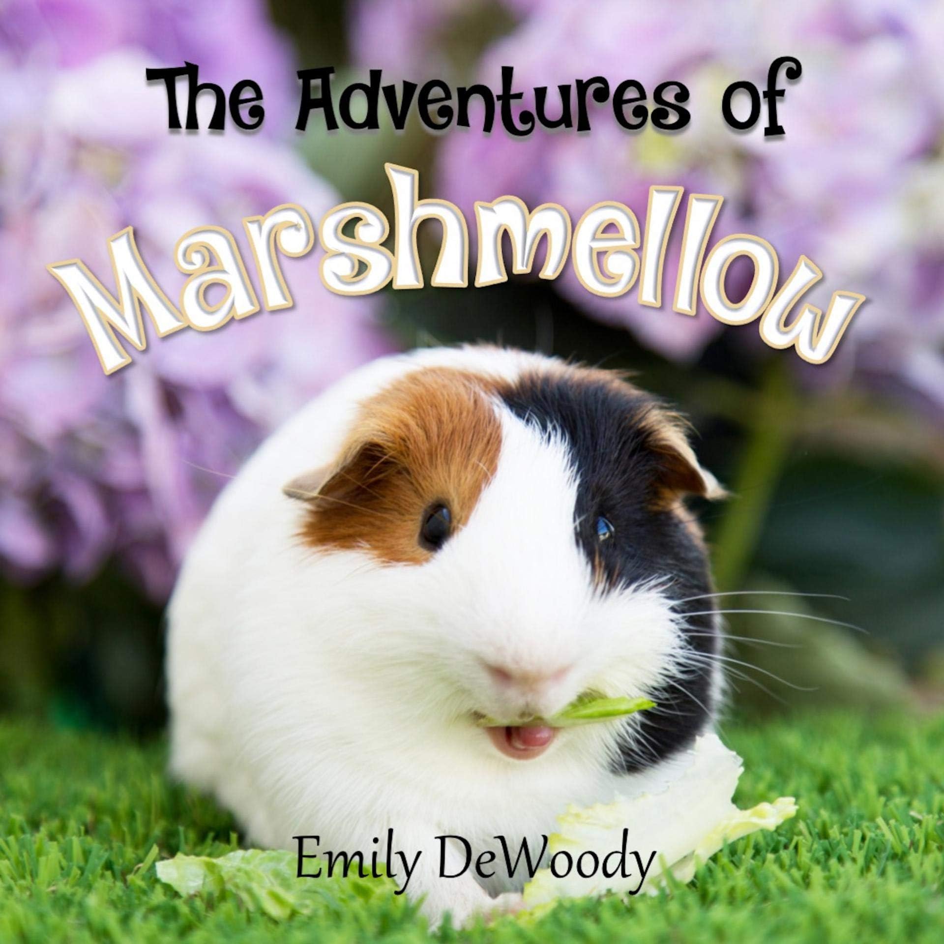 The Adventures of Marshmellow (Marshmellow the Guinea Pig Book 1)