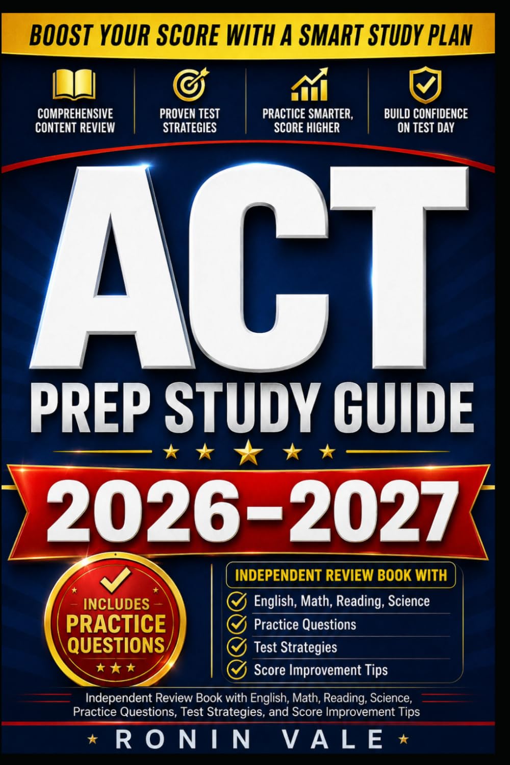ACT Prep Study Guide 2026–2027: Independent Review Book with English, Math, Reading, Science, Practice Questions, Test Strategies, and Score Improvement Tips