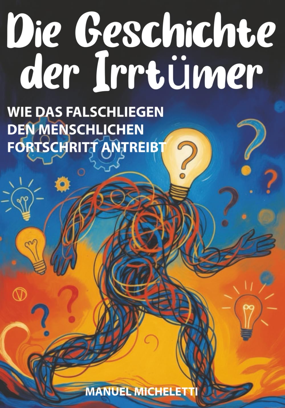 Die Geschichte der Irrtümer: Wie das Falschliegen den menschlichen Fortschritt antreibt