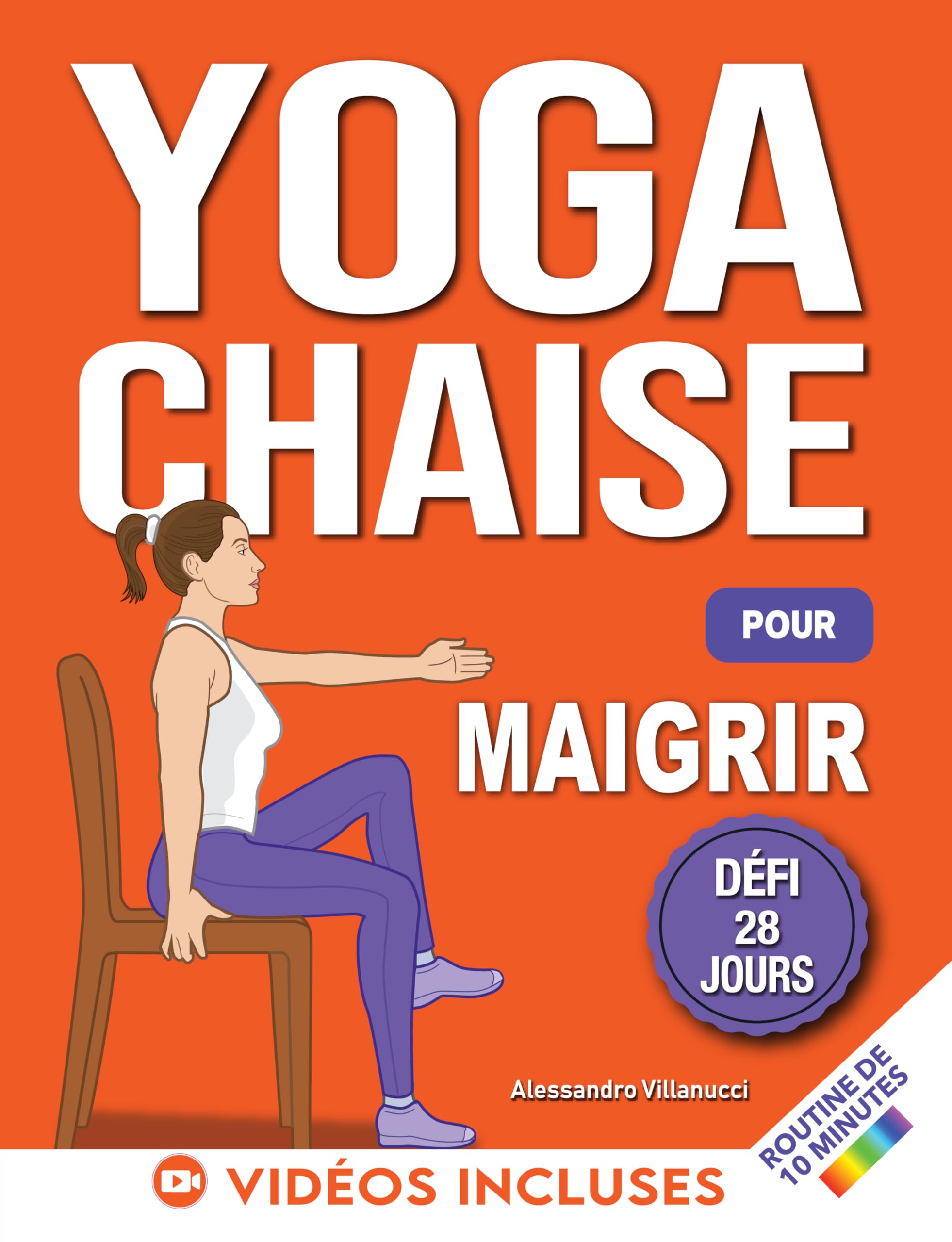 Yoga sur Chaise pour Maigrir: Défi de 28 Jours pour Perdre la Graisse du Ventre en Position Assise avec des Exercices à Faible Impact en Seulement 10 Minutes par Jour