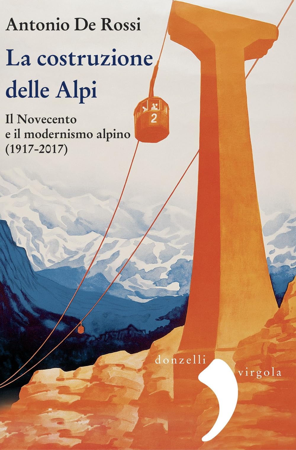 La Costruzione Delle Alpi. Il Novecento E Il Modernismo Alpino (1917-2017). Nuova Ediz. - 4