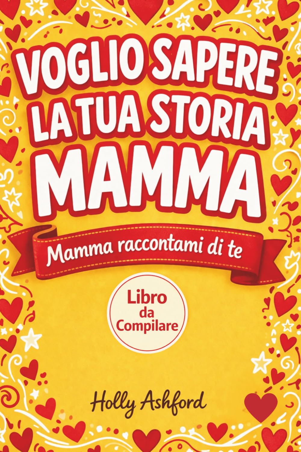 Voglio Sapere la Tua Storia Mamma: Libro per la mamma per chiederle "mamma raccontami di te" o "mamma mi racconti la tua storia" – perfetto per mamma ... bene mamma – idea regalo festa della mamma