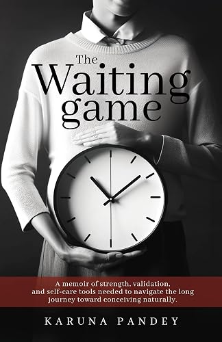 The Waiting Game: A memoir of strength, validation, and self-care tools needed to navigate the long journey toward conceiving naturally.