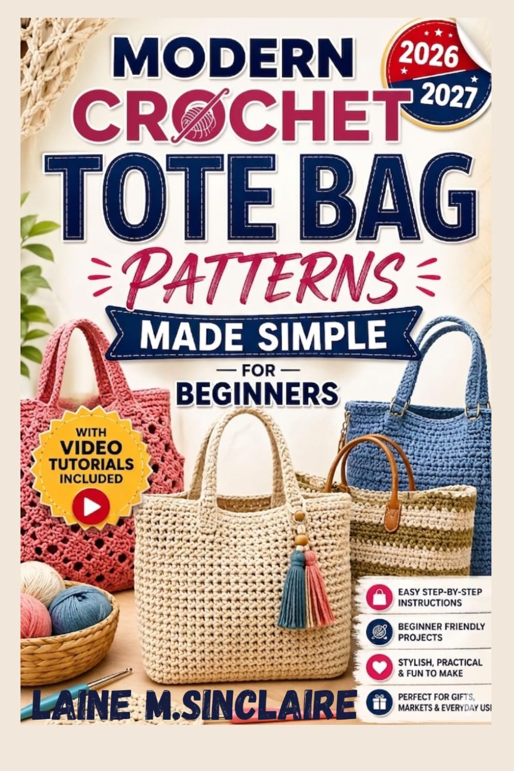 MODERN CROCHET TOTE BAG PATTERNS MADE SIMPLE FOR BEGINNERS: Easy Step-by-Step Projects to Make Trendy Market Bags, Beach Bags & Giftable Totes