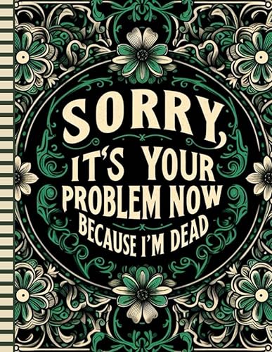 Sorry, it’s Your Problem Now, Because I'm Dead: Your loved ones will find all the information they need easily accessible with the Final Wishes Planner after you’re gone.
