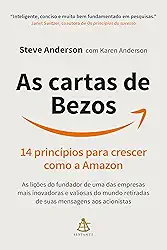 As cartas de Bezos: 14 princípios para crescer como a Amazon | As lições do fundador de uma das empresas mais inovadoras e valiosas do mundo retiradas de suas mensagens aos acionistas