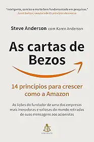 As cartas de Bezos: 14 princípios para crescer como a Amazon | As lições do fundador de uma das empresas mais inovadoras e valiosas do mundo retiradas de suas mensagens aos acionistas