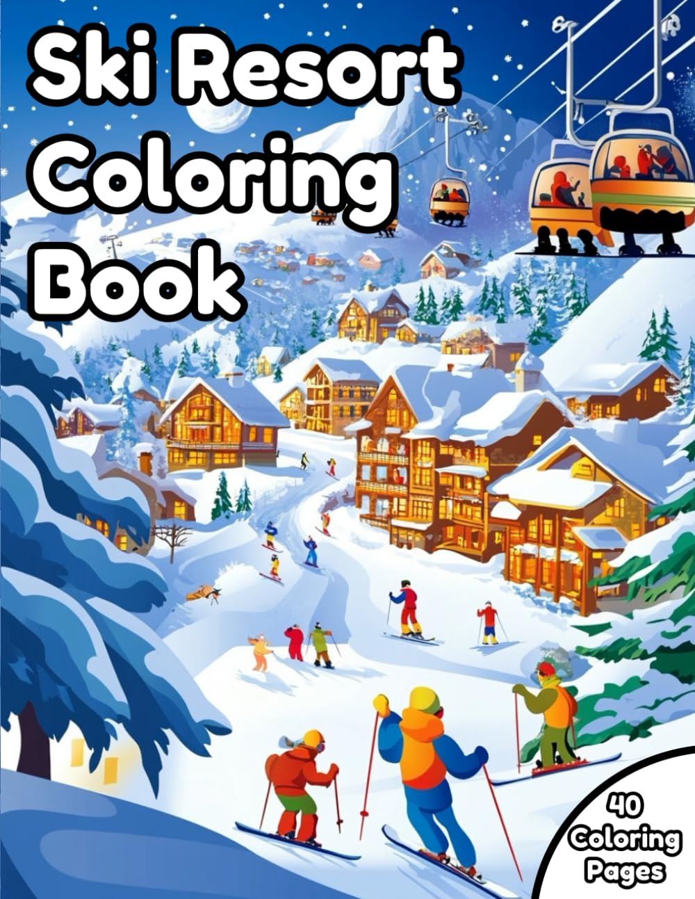 Ski Resort Colorin Book: Color Your Way Through the Slopes!