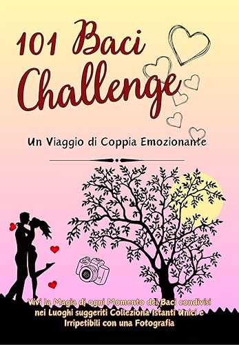 101 Baci Challenge Un Viaggio di Coppia Emozionante: Vivi la Magia di ogni Momento dei Baci condivisi nei Luoghi suggeriti Colleziona Istanti Unici e Irripetibili con una Fotografia (Italian Edition)