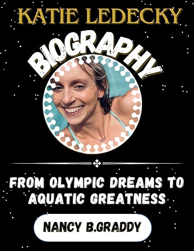 KATIE LEDECKY BIOGRAPHY: FROM OLYMPIC DREAMS TO AQUATIC GREATNESS