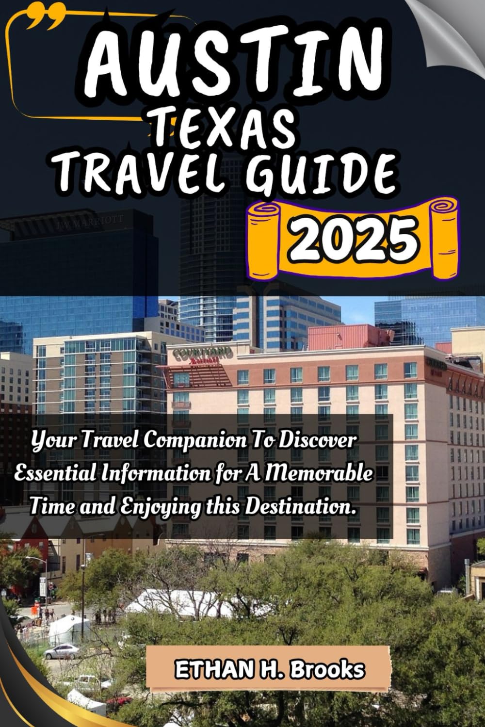 AUSTIN TEXAS TRAVEL GUIDE 2025: Your Travel Companion To Discover Essential Information for A Memorable Time and Enjoying this Destination. ("The ... Exploring the World's Best Destinations")