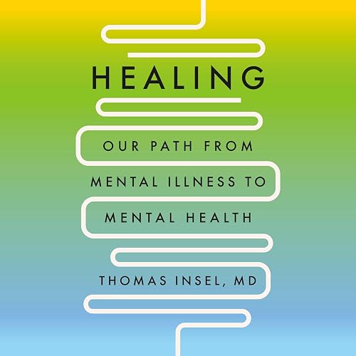 Healing: Our Path from Mental Illness to Mental Health