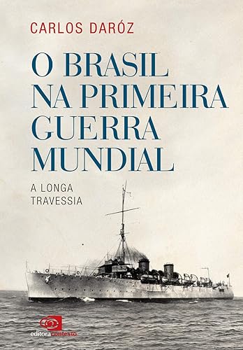 O Brasil na Primeira Guerra Mundial: A longa travessia
