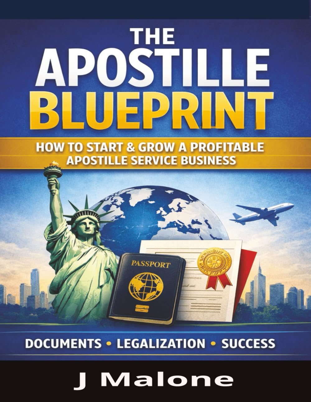 THE APOSTILLE BLUEPRINT: HOW TO START & GROW A PROFITABLE APOSTILLE SERVICE BUSINESS