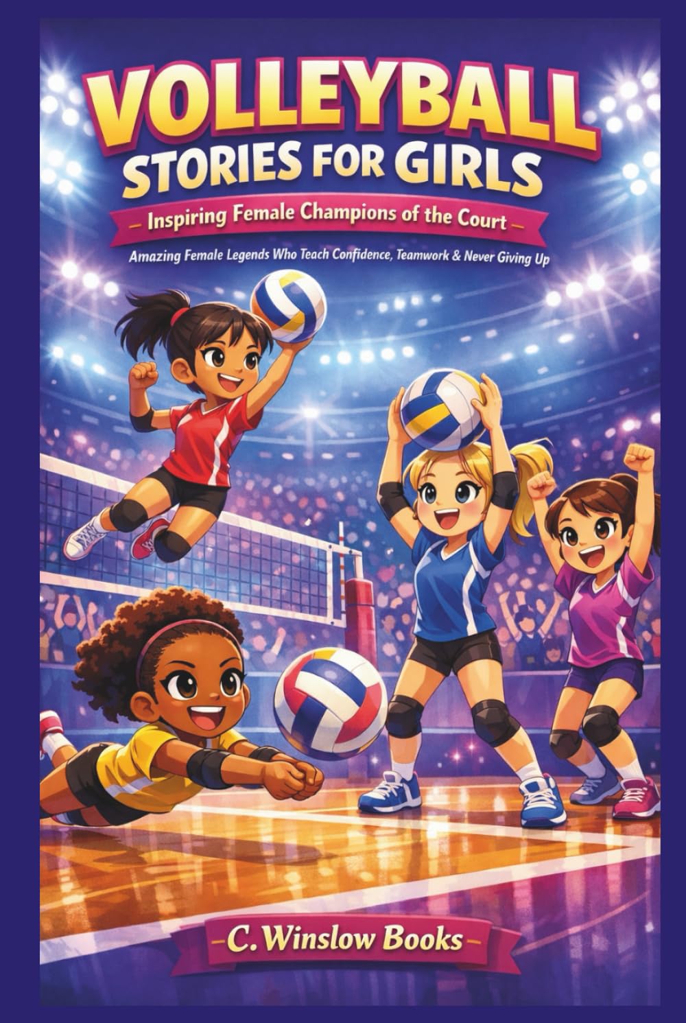 VOLLEYBALL STORIES FOR GIRLS: Inspiring Female Champions of the Court: Amazing Legends Who Teach Confidence, Teamwork & Never Giving Up (FOR GIRLS CHILD)