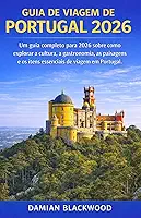 GUIA DE VIAGEM DE PORTUGAL 2026: Um guia completo para 2026 sobre como explorar a cultura, a gastronomia, as paisagens e os itens essenciais de viagem em Portugal. (Portuguese Edition)
