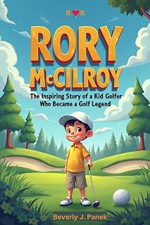 RORY MCILROY: The Inspiring Story of a Kid Golfer Who Became a Golf Legend.