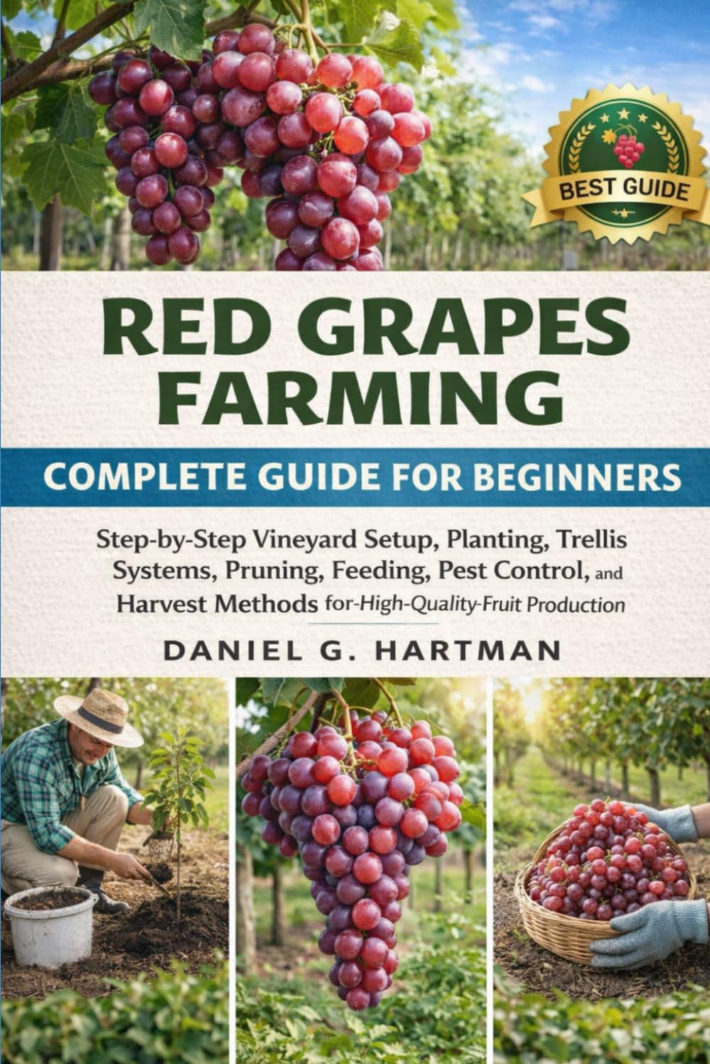 Red Grapes Farming Complete Guide for Beginners: Step-by-Step Vineyard Setup, Planting, Trellis Systems, Pruning, Feeding, Pest Control, and Harvest Methods for High-Quality Fruit Production