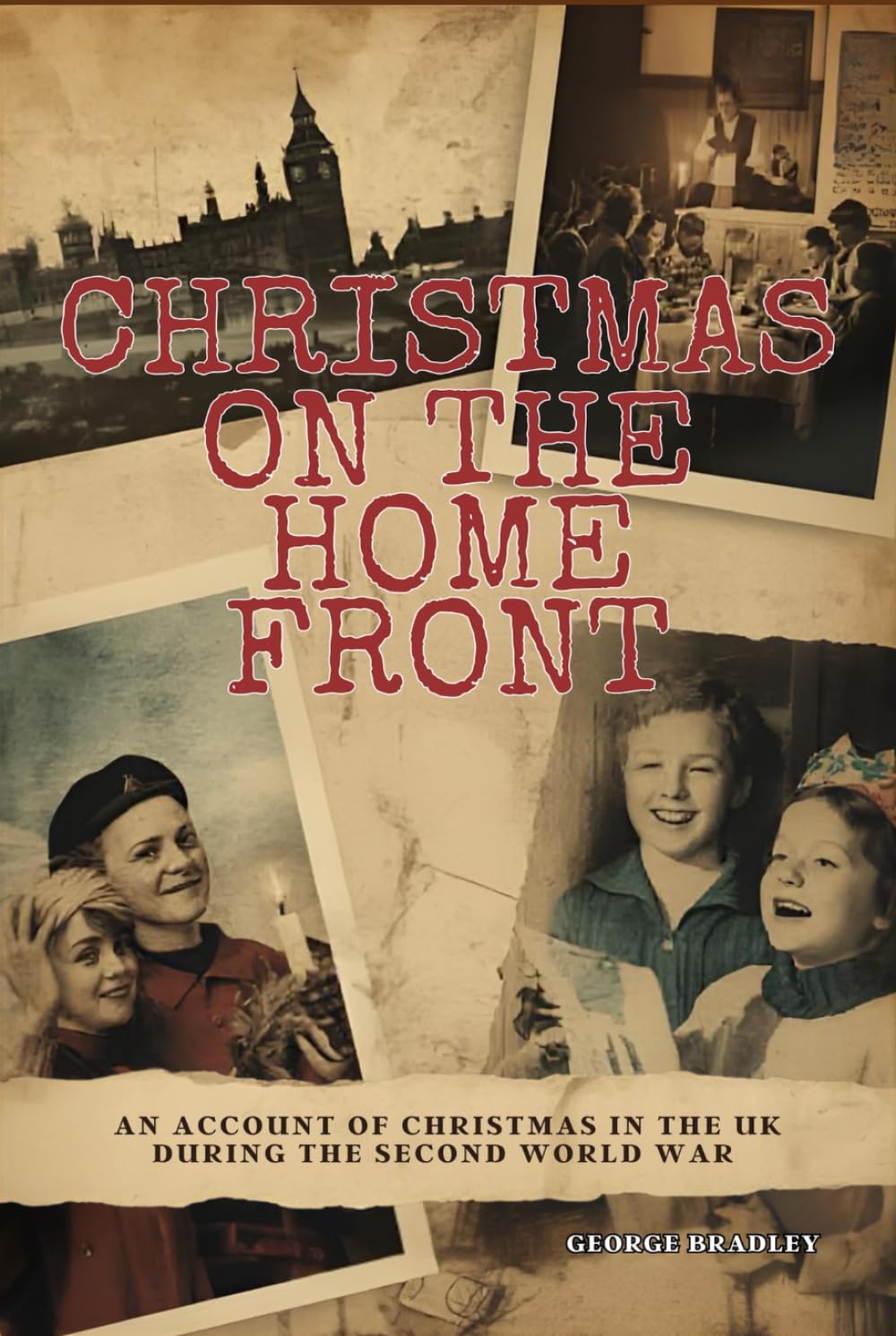 Christmas on the Home Front: An Account of Christmas in the U.K. During the Second World War (1939 - 1945)