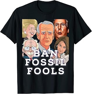 Ban Fossil Fools Biden Sanders Pelosi Clinton Trumpy T-Shirt