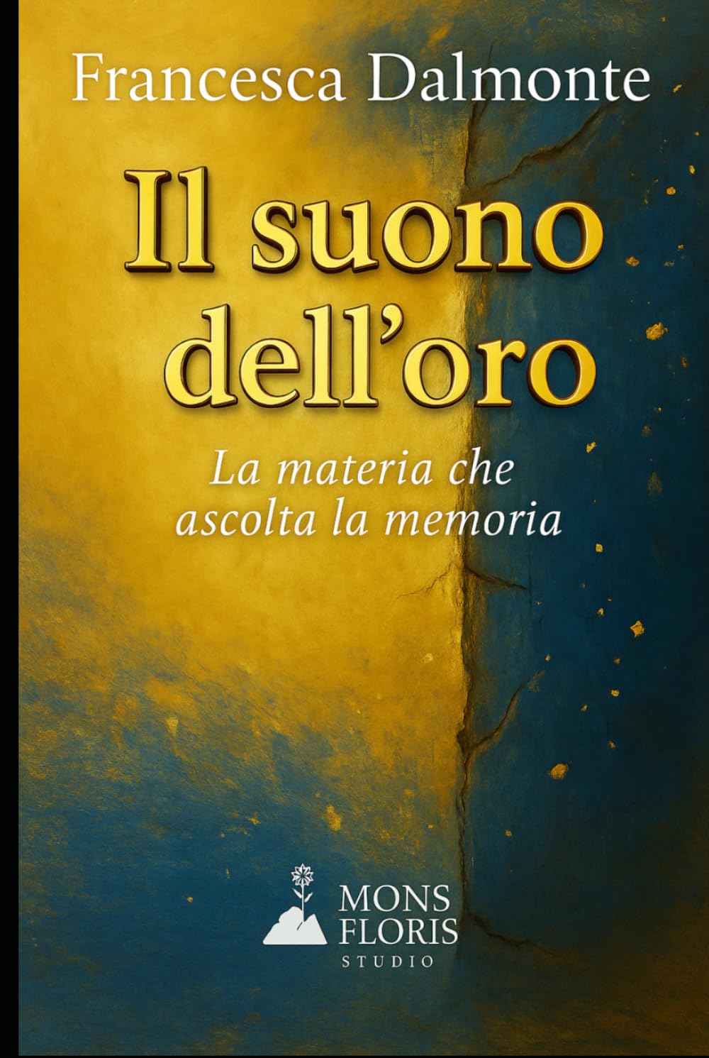Il suono dell'oro: La materia che ascolta la memoria (Il respiro del tempo - Romanzi sulla materia, la memoria e la luce)