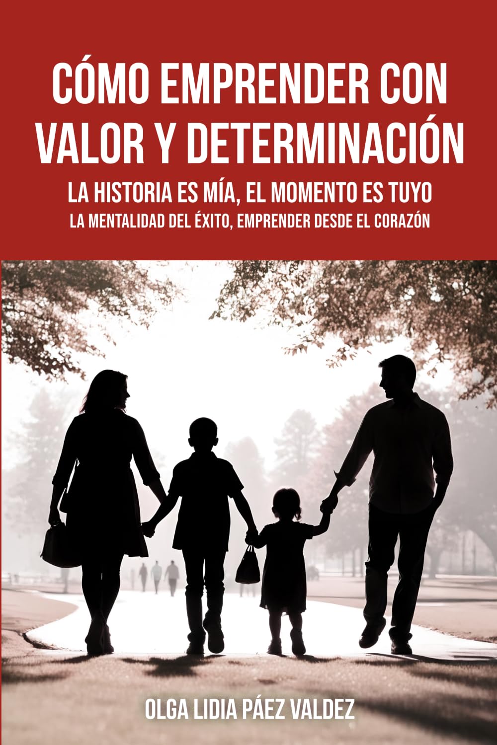 CÓMO EMPRENDER CON VALOR Y DETERMINACIÓN: La historia es mía, el momento es tuyo, la mentalidad del éxito, emprender desde el corazón: La historia es ... del éxito, emprender desde el corazón