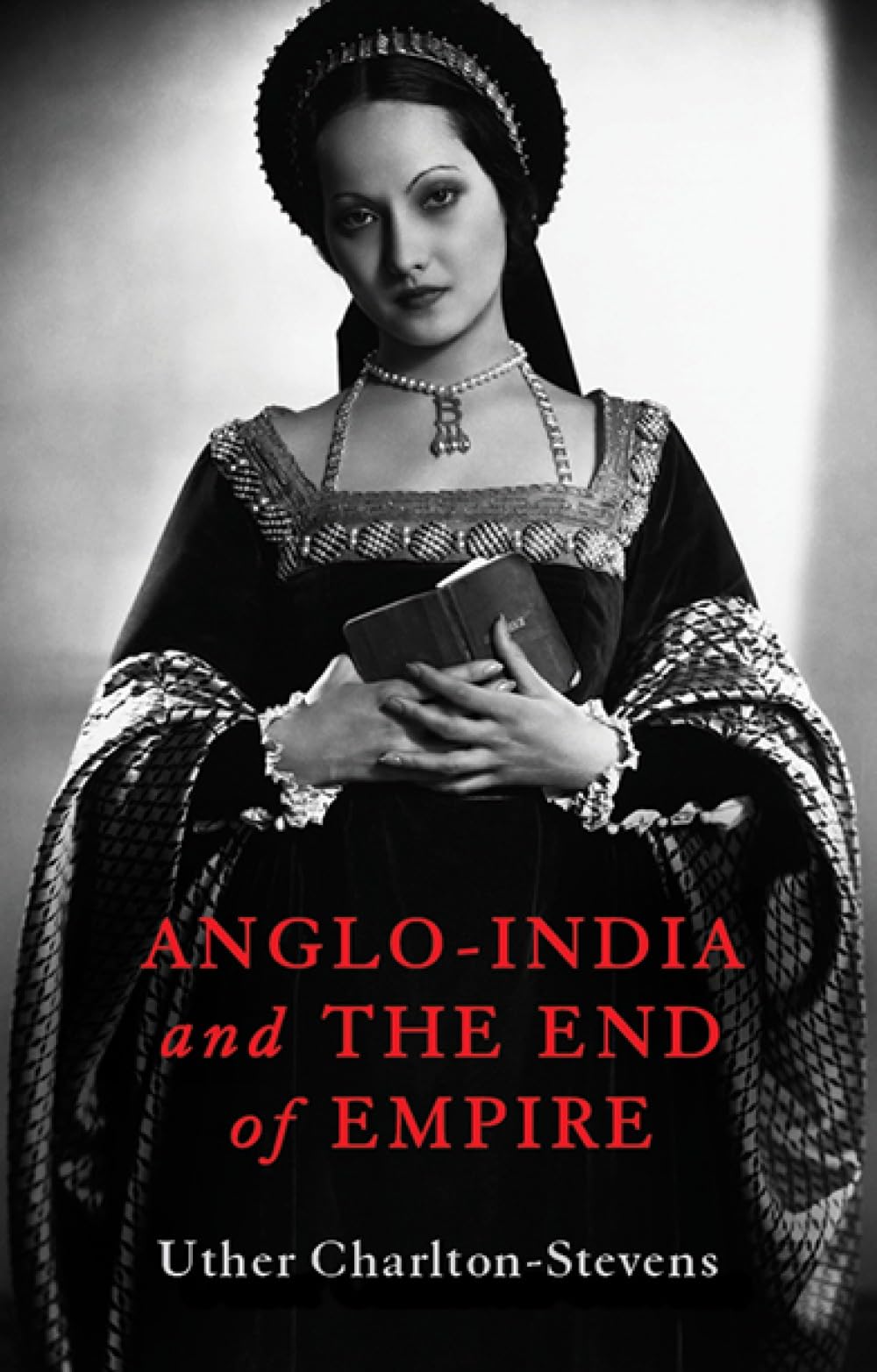Anglo-India and the End of Empire by Uther Charlton-Stevens (Hardback Book)