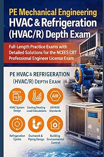 PE Mechanical Engineering - HVAC & Refrigeration (HVAC/R) Depth Exam: Full-Length Practice Exams with Detailed Solutions for the NCEES CBT Professional Engineer License Exam License Exam