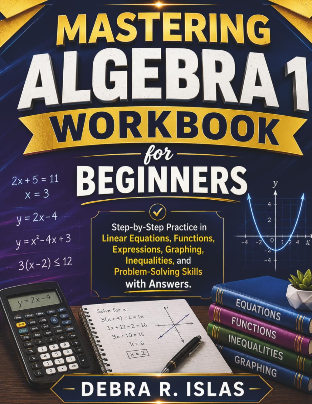 Mastering Algebra 1 Workbook For Beginners: Step-by-Step Practice in Linear Equations, Functions, Expressions, Graphing, Inequalities, and ... with Answers (The Empowered Student Series)