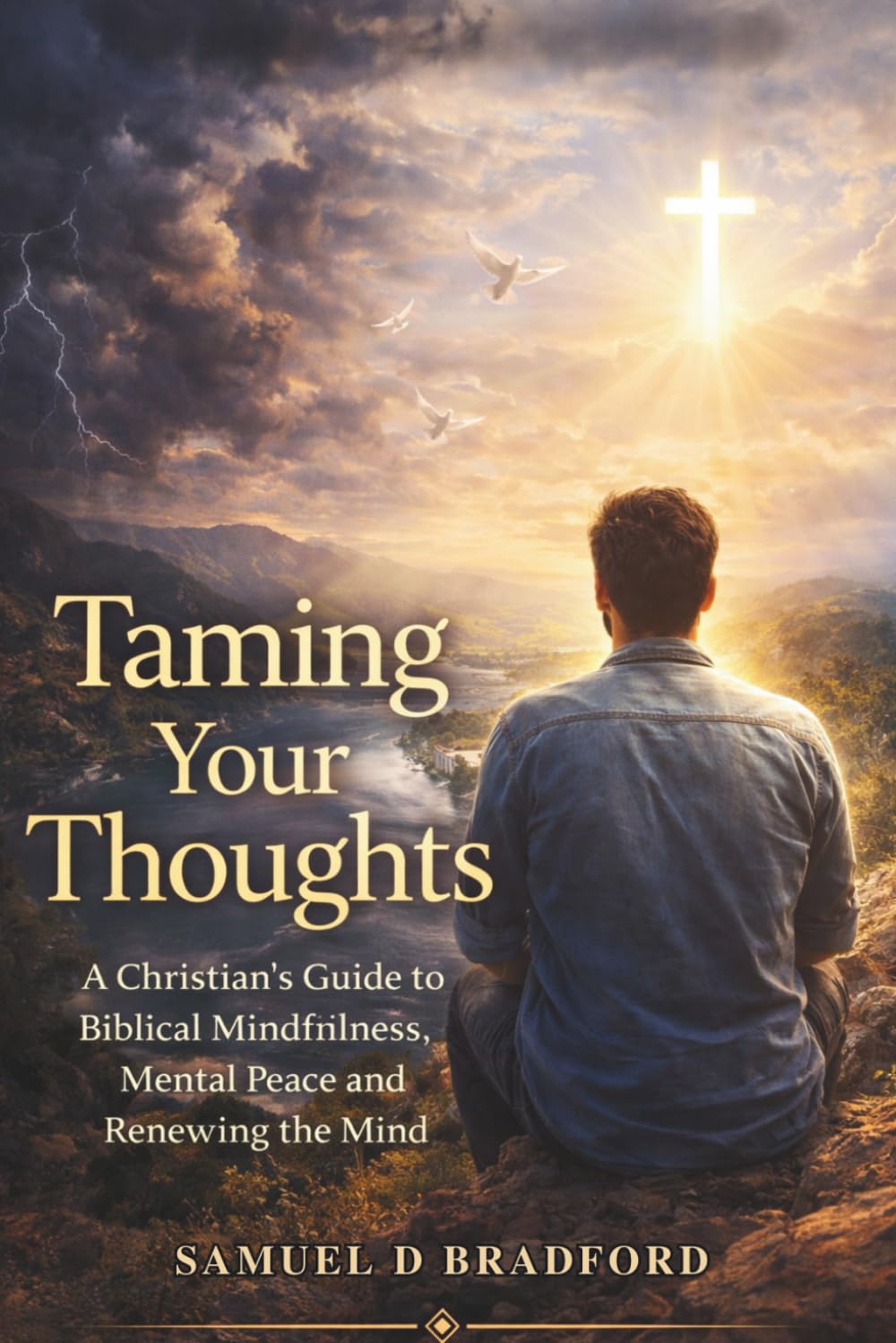Taming Your Thoughts: A Christian’s Guide to Biblical Mindfulness, Mental Peace and Renewing the Mind