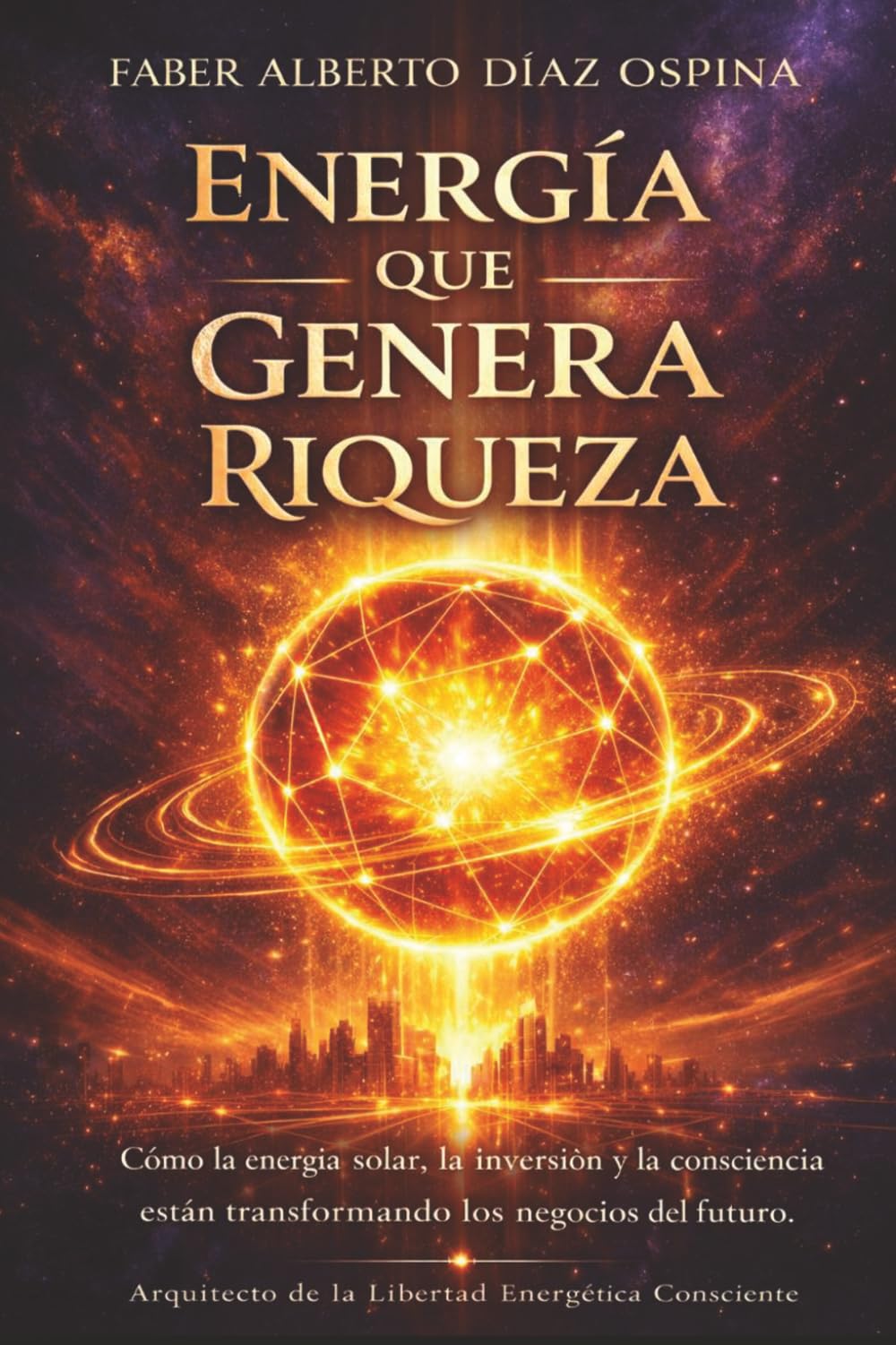 Energía que genera Riqueza: Cómo la energía solar, la inversión y consciencia están transformando los negocios del futuro