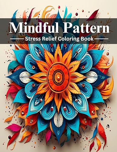 Mindful Pattern Stress Relief Coloring Book for Adults An Adult Coloring Book with Easy and Relieving Mindful Patterns Coloring Pages Prints for