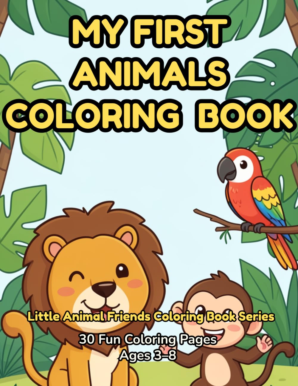 My First Animals Coloring Book: 30 Adorable Animals to Color — My First Coloring Book for Toddlers & Kids Ages 3-8 with Farm, Jungle, Ocean Animals & More!
