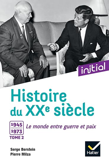 Histoire du XXe siècle: Tome 2, 1945-1973, le monde entre guerre et paix