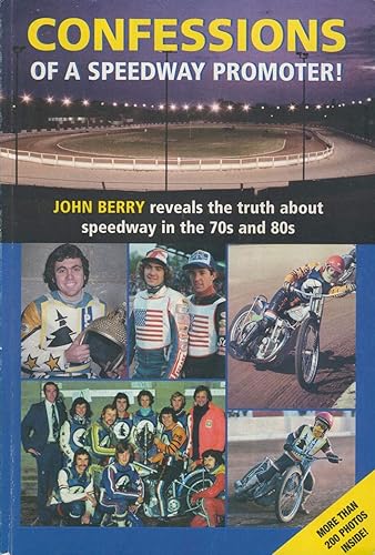 Confessions of a Speedway Promoter: John Berry Reveals the Truth About Speedway in the 70s and 80s