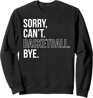 Sorry Can't Basketball Bye Game Day Basketball Game Day Sweatshirt