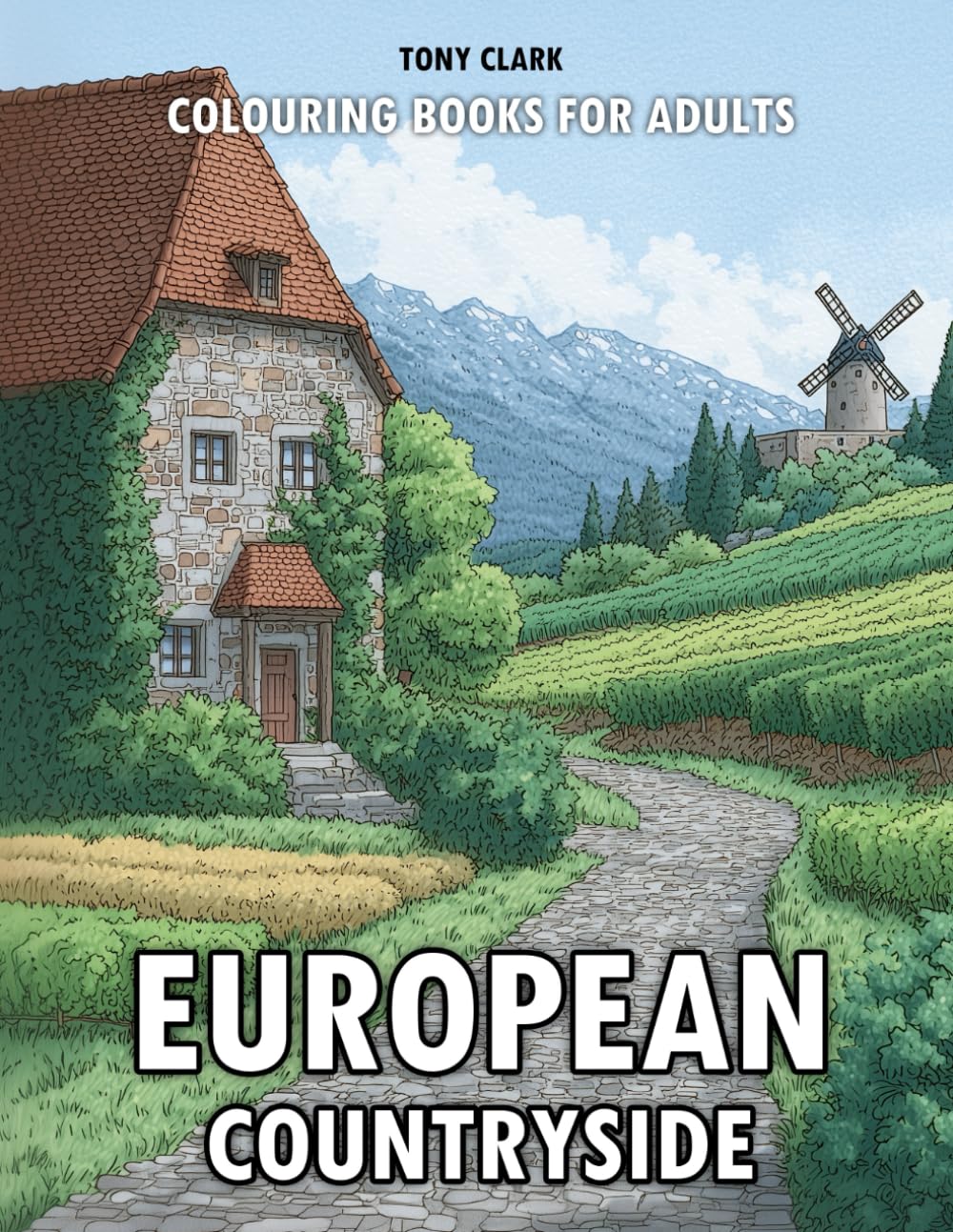 European Countryside: Colouring Books for Adults - 50 Beautiful Illustrations of Rural Europe’s Villages, Farms, Castles, and Landscapes