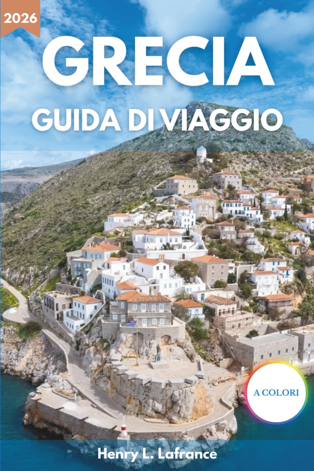 GRECIA GUIDA DI VIAGGIO 2026: Informazioni sui visti e trasporti, con opzioni di alloggio e itinerari