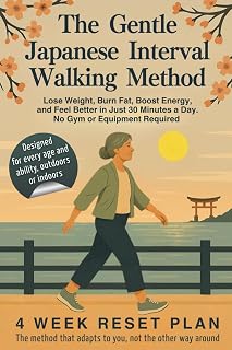 The Gentle Japanese Interval Walking Method: Lose Weight, Burn Fat, Boost Energy, and Feel Better in Just 30 Minutes a Day. No Gym or Equipment Required