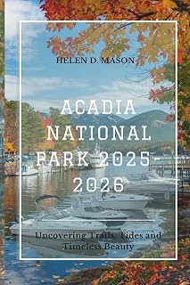 ACADIA NATIONAL PARK TRAVEL GUIDE 2025–2026: Uncovering Trails, Tides and Timeless Beauty