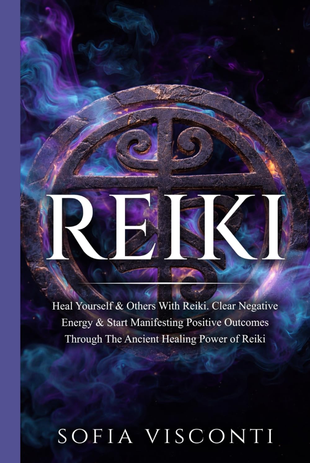 Reiki: Heal Yourself & Others With Reiki. Clear Negative Energy & Start Manifesting Positive Outcomes Through The Ancient Healing Power of Reiki
