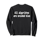 Funny Code Programmer All Algorithms Are Encoded Bias Coding Sweatshirt