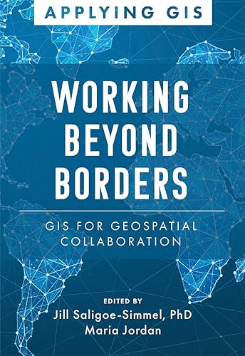 Mapping Across Boundaries: GIS for Geospatial Collaboration (Applying GIS)