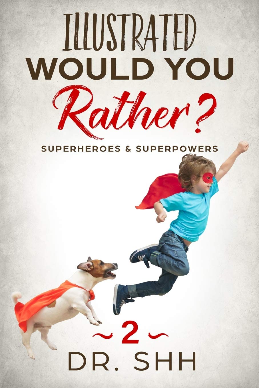 Illustrated Would You Rather? Superheroes & Superpowers: Jokes and Game Book for Children Age 5-11: 2 (Silly Kids and Family Scenarios)