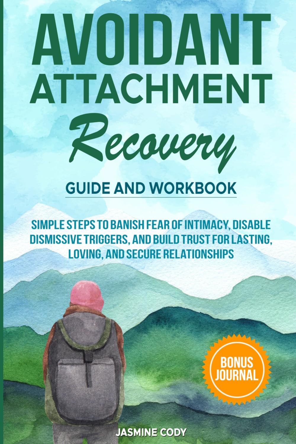 Avoidant Attachment Recovery Guide and Workbook: Simple Steps to Banish Fear of Intimacy, Disable Dismissive Triggers, and Build Trust for Lasting, ... to Create and Nurture Healthy Relationships)