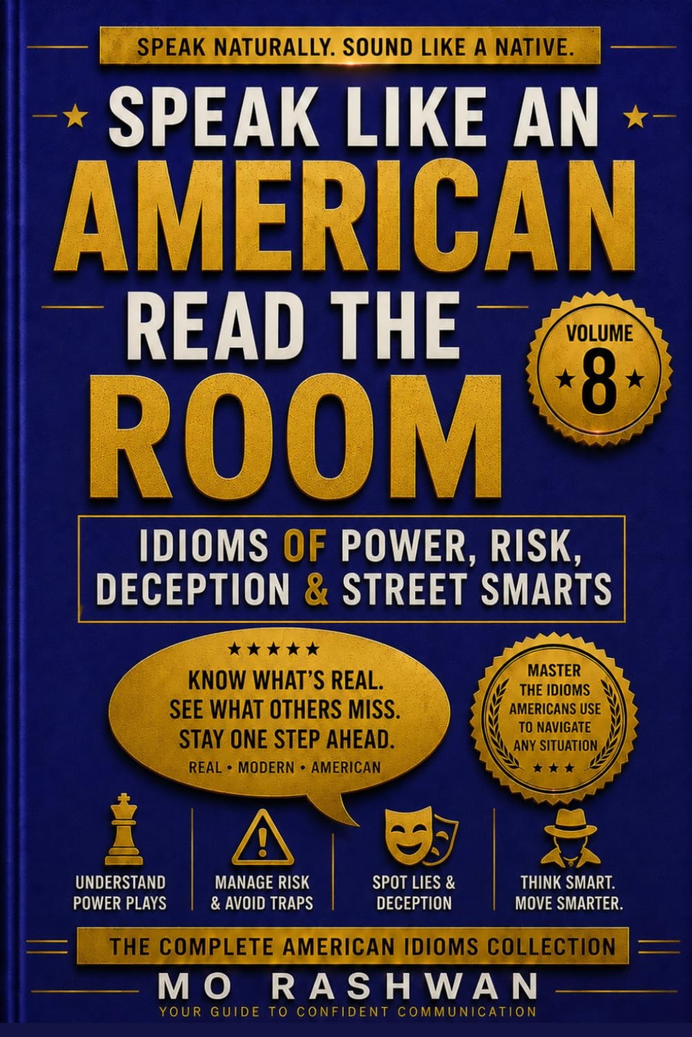 SPEAK LIKE AN AMERICAN: Read the Room: Master American Idioms for Power, Risk, Deception, Wisdom, and Real-Life Street Smarts Communication: 8 (Speak Like an American: Idioms)