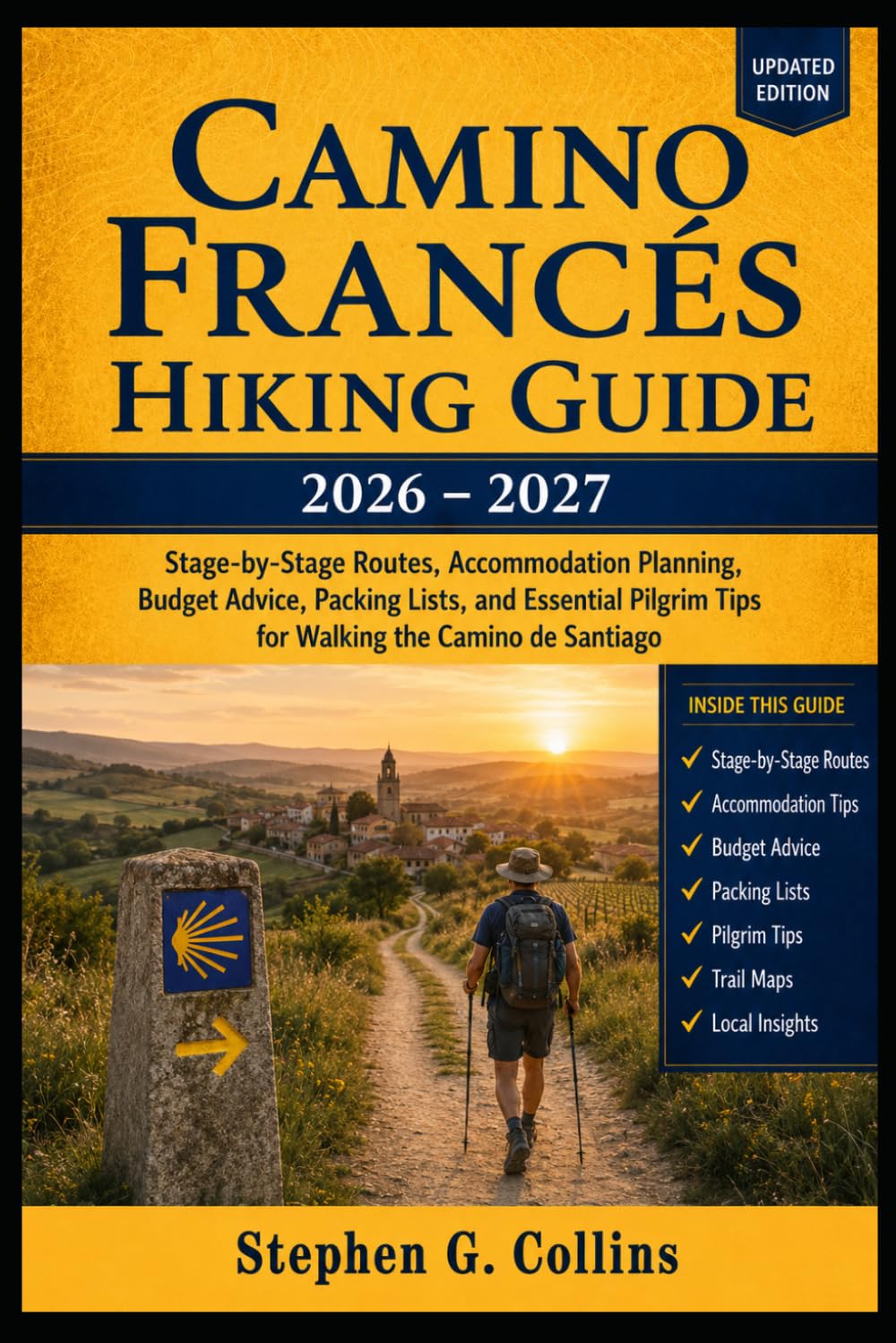 CAMINO FRANCÉS HIKING GUIDE 2026–2027: Stage-by-Stage Routes, Accommodation Planning, Budget Advice, Packing Lists, and Essential Pilgrim Tips for Walking the Camino de Santiago